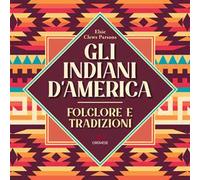 Gli Indiani d'America. Folclore e tradizioni