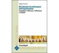 Gli indicatori di performance nell'organizzazione. Progettare l'efficacia, l'efficienza e l'equità
