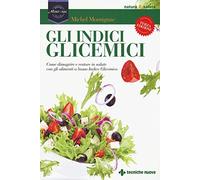 Gli indici glicemici. Come dimagrire e restare in salute con gli alimenti a basso indice glicemico
