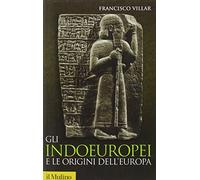 Gli indoeuropei e le origini dell'Europa. Lingua e storia