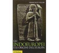 Gli indoeuropei e le origini dell'Europa. Lingua e storia [Paperback] Villar, Fr