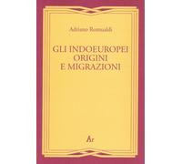 Gli indoeuropei. Origini e migrazioni - [Edizioni di AR]