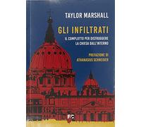 Libri Marshall Taylor - Gli Infiltrati. Il Complotto Per Distruggere La Chiesa D