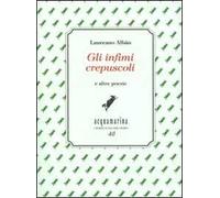 Gli infimi crepuscoli e altre poesie