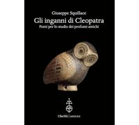 Gli inganni di Cleopatra. Fonti per lo studio dei profumi antichi - Squill...