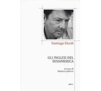Gli inglesi del Sudamerica. Testo spagnolo a fronte