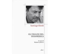 Gli inglesi del Sudamerica. Testo spagnolo a fronte