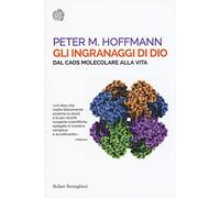 Libri Hoffmann Peter M. - Gli Ingranaggi Di Dio. Dal Caos Molecolare Alla Vita