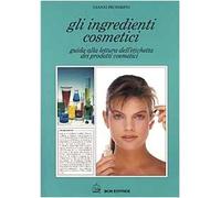Gli ingredienti cosmetici. Guida alla lettura dell'etichetta dei prodotti ...