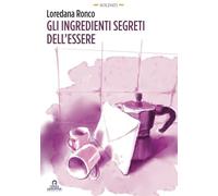 Gli ingredienti segreti dell'essere