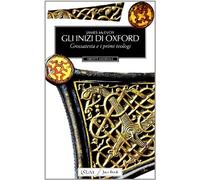 Gli inizi di Oxford. Grossatesta e il XIII secolo