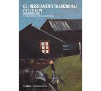 Gli insediamenti tradizionali delle Alpi. Conservazione e riuso