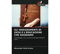 GLI INSEGNAMENTI DI GESÙ E L'EDUCAZIONE CHE SOGNIAMO: Teopedagogia: verso una teoria dell'apprendimento divino