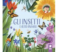 Gli insetti e altri animali. Ediz. illustrata