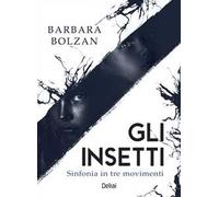 Gli insetti. Sinfonia in tre movimenti