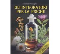 Gli integratori per la psiche. Nuova ediz.