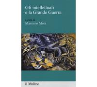 Gli intellettuali e la grande guerra - 2020 - Il Mulino