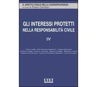 Gli interessi protetti nella responsabilità civile. Vol. 4