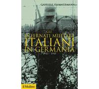 Gli internati militari italiani in Germania 1943-1945