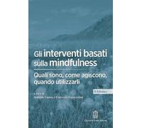 Gli interventi basati sulla mindfulness. Quali sono, come agiscono, quando utilizzarli