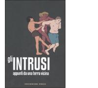 Gli intrusi. Appunti di una terra vicina - AA.VV. - Coconino press, 2007