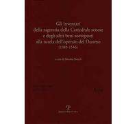 Gli inventari della sagrestia della cattedrale senese e degli altri beni sottoposti alla tutela dell'operaio del Duomo 1389-1546