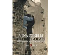 Gli irregolari. Amori comunisti al tempo della guerra fredda - Tonelli Anna