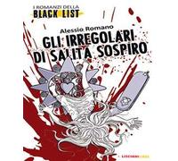 Gli irregolari di Salita Sospiro. I romanzi della black list
