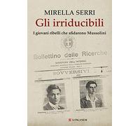 Gli irriducibili. I giovani ribelli che sfidarono Mussolini