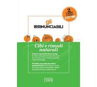 Gli irrinunciabili. Cibi e rimedi naturali: Mangiare sano e con gusto. Tornare in forma con il clean eating-Piante medicinali. Rimedi naturali per la famiglia