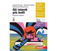 Gli istanti più belli. Poesia e teatro. Per le Scuole superiori. Con espansione online