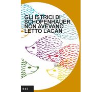 Gli istrici di Schopenhauer non avevano letto Lacan