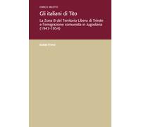 Gli italiani di Tito. La Zona B del territorio libero di Trieste e l'emigr...