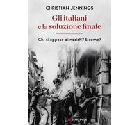 Gli italiani e la soluzione finale. Chi si oppose ai nazisti? E come?