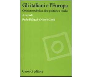 Gli italiani e l'Europa. Opinione pubblica, élite politiche e media