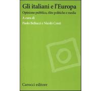 Gli italiani e l'Europa. Opinione pubblica, élite politiche e media - Bell...
