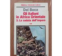 Gli italiani in Africa orientale. La caduta dell'Impero (Vol. 3)