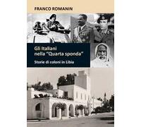 Gli italiani nella «quarta sponda». Storie di coloni in Libia