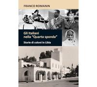 Gli italiani nella «quarta sponda». Storie di coloni in Libia