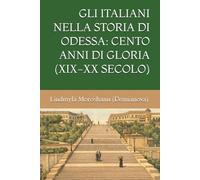 GLI ITALIANI NELLA STORIA DI ODESSA: CENTO ANNI DI GLORIA (XIX-XX SECOLO)