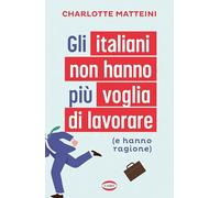 Gli italiani non hanno più voglia di lavorare (e hanno ragione)