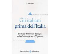 Gli italiani prima dell'Italia. Un lungo Settecento, dalla fine della Controriforma a Napoleone