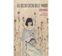 Gli occhi ciechi delle madri. Ediz. illustrata