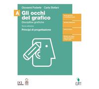 Gli occhi del grafico. Discipline grafiche. Principi di progettazione. Per il Liceo artistico, ‘Progettazione grafica. Con Contenuto digitale (fornito elettronicamente) (Vol. 1)