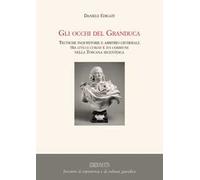 Gli occhi del granduca. Tecniche inquisitorie e arbitrio giudiziale tra stylus curiae e ius commune nella Toscana secentesca