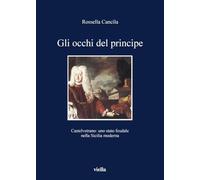 Gli occhi del principe. Castelvetrano: uno stato feudale nella Sicilia moderna