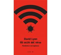 Gli occhi del virus. Pandemia e sorveglianza - Lyon David