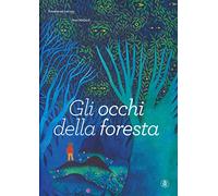 Gli occhi della foresta. Ediz. a colori
