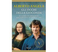 Gli occhi della Gioconda. Il genio di Leonardo raccontato da Monna Lisa - ...