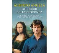 Gli occhi della Gioconda – Il genio di Leonardo raccontato da Monna Lisa